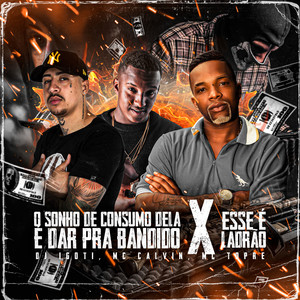 O SONHO DE CONSUMO DELA É DAR PRA BANDIDO X ESSE É LADRAO (Explicit)