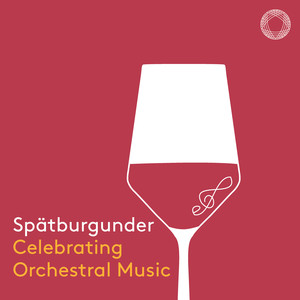 Spätburgunder: Celebrating Orchestral Music