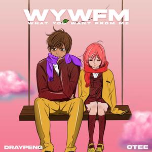 What You Want From Me (WYWFM) (feat. Otee) (Explicit)