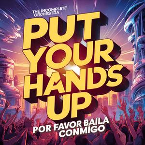 Put Your Hands Up / Por Favor Baila Conmigo (Explicit)