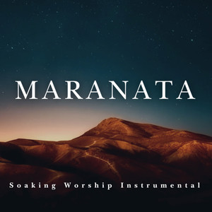 Maranata - Soaking Worship Instrumental | Prayer And Devotional