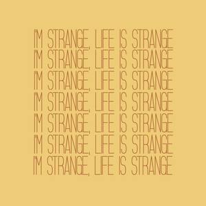 I'm Strange, Life Is Strange