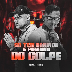 SÓ TEM BANDIDO E PIRANHA DO GOLPE (Explicit)