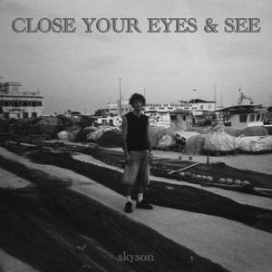 CLOSE YOUR EYES & SEE