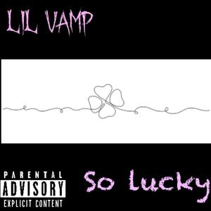So lucky (Explicit)