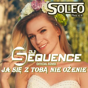 Ja Się Z Tobą Nie Ożenię (DJ Sequence Remix - Extended)