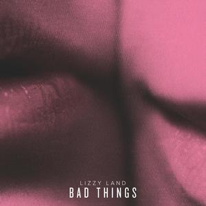 Bad Things