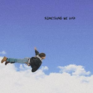 Something We Had (Explicit)