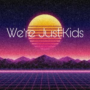 We're Just Kids
