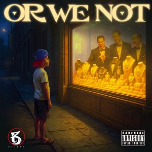 Or We Not (Explicit)