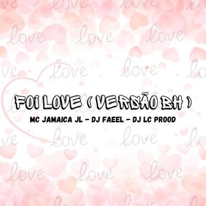 FOI LOVE (VERSAO BH) (feat. Dj lc prood 031 & Mc jamaica jl) [Explicit]