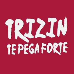 Trizin Te Pega Forte (Explicit)