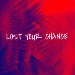 Lost Your Chance