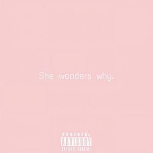 She Wonders Why (Explicit)