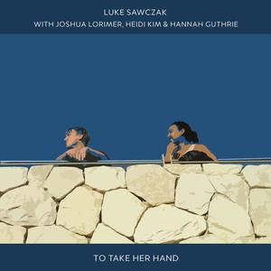 To Take Her Hand (feat. Joshua Lorimer, Heidi Kim & Hannah Guthrie)