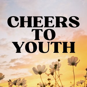 Cheers to Youth