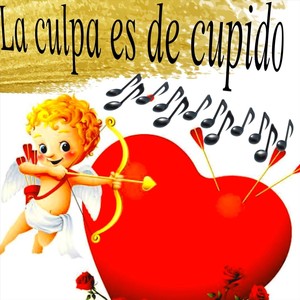 La Culpa Es de Cupido