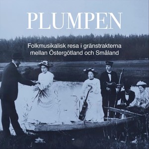 Plumpen: Folkmusikalisk resa i gränstrakterna mellan Östergötland och Småland