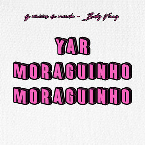 Yar Moraguinho Moraguinho