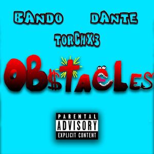 Obstacles (feat. Torchx3 & Dante) [Explicit]