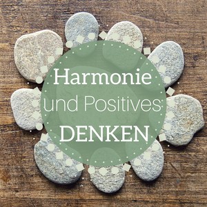 Harmonie und Positives Denken