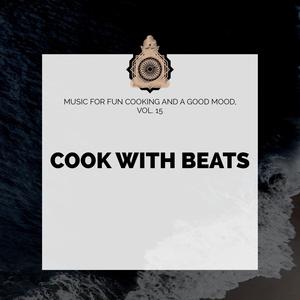 Cook With Beats - Music For Fun Cooking And A Good Mood, Vol. 15