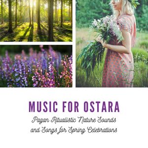 Music for Ostara: Pagan Ritualistic Nature Sounds and Songs for Spring Celebrations