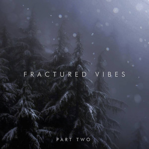 Fractured Vibes Part Two