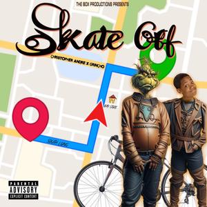 SKATE OFF (feat. Christopher Andre & Grincho) (Explicit)