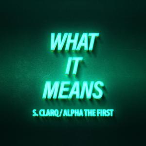 What It Means (feat. Alpha the First)