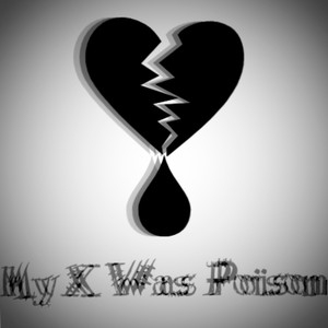 My X Was Poison (Explicit)