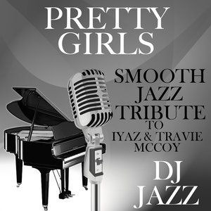 Pretty Girls (Smooth Jazz Tribute to Iyaz & Travie McCoy)