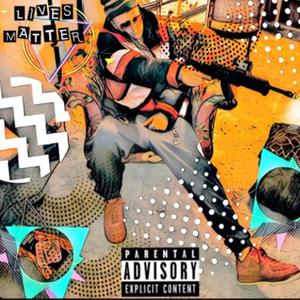 Lives Matter (Explicit)
