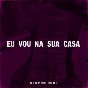 EU VOU NA SUA CASA (Explicit)