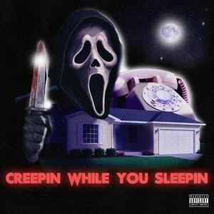 Creepin While You Sleepin (Explicit)