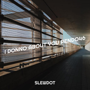 I Donno About You Pendo46 (Explicit)