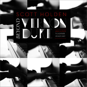 Beyond Vernon Duke: Piano Works by Vladimir Dukelsky