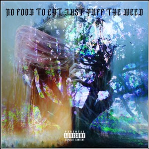 nofoodtoeatjustpufftheweed (Explicit)