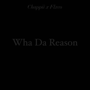 Wha da reason (Explicit)