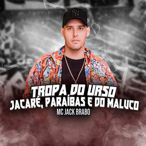 Tropa do Urso, Jacaré, Paraíbas e do Maluco