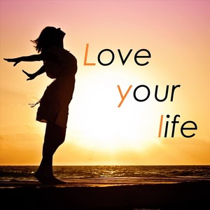 love your life