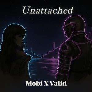 Unattached (feat. Mobi & Valid) (Explicit)