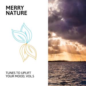 Merry Nature - Tunes to Uplift Your Mood, Vol.5