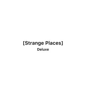 Strange Places (Deluxe) [Explicit]