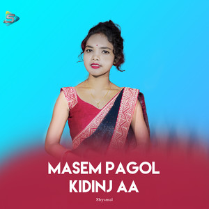 Masem Pagol Kidinj Aa