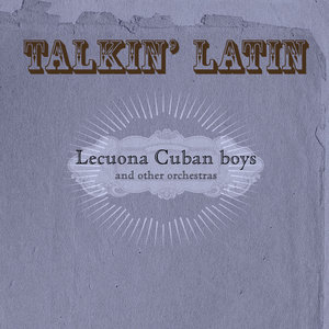 Talkin Latin Vol.14 : Lecuona Cuban boys and other orchestras