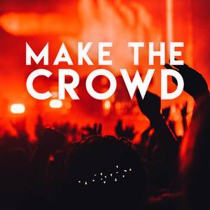 Make the Crowd (Explicit)