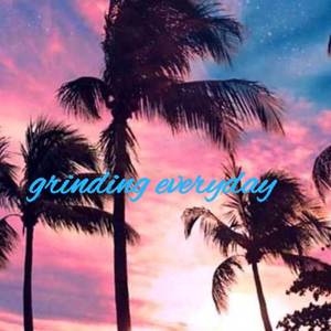 GRINDING EVERYDAY (Explicit)