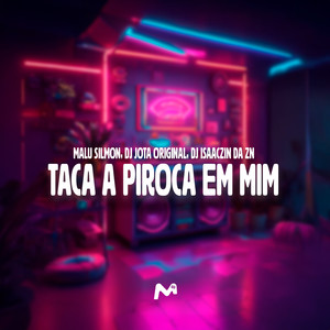 TACA A PIROCA EM MIM (Explicit)