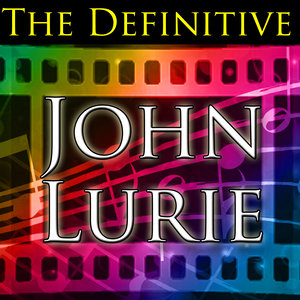 The Definitive John Lurie